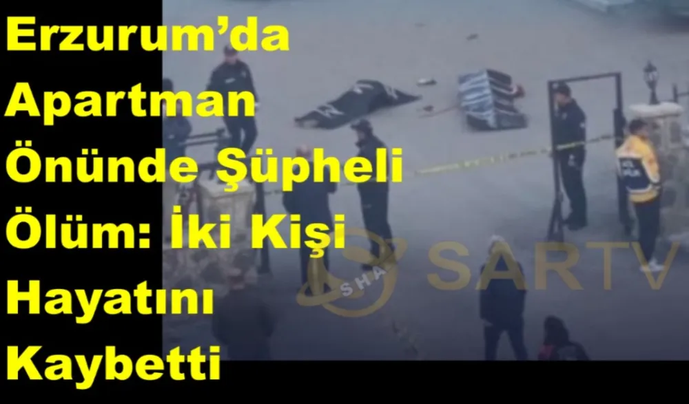 Erzurum’da Apartman Önünde Şüpheli Ölüm