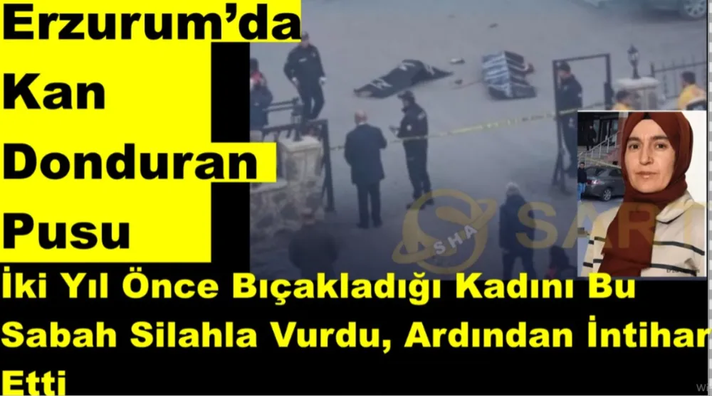 Erzurum’da Kan Donduran Pusu