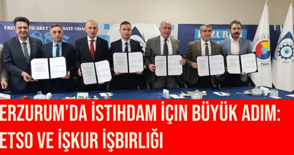 Erzurum’da İstihdam İçin Büyük Adım: ETSO ve İŞKUR İşbirliği
