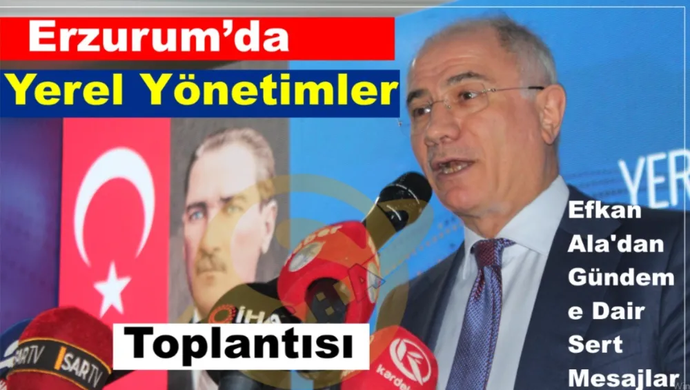 Erzurum’da Yerel Yönetimler Toplantısı...