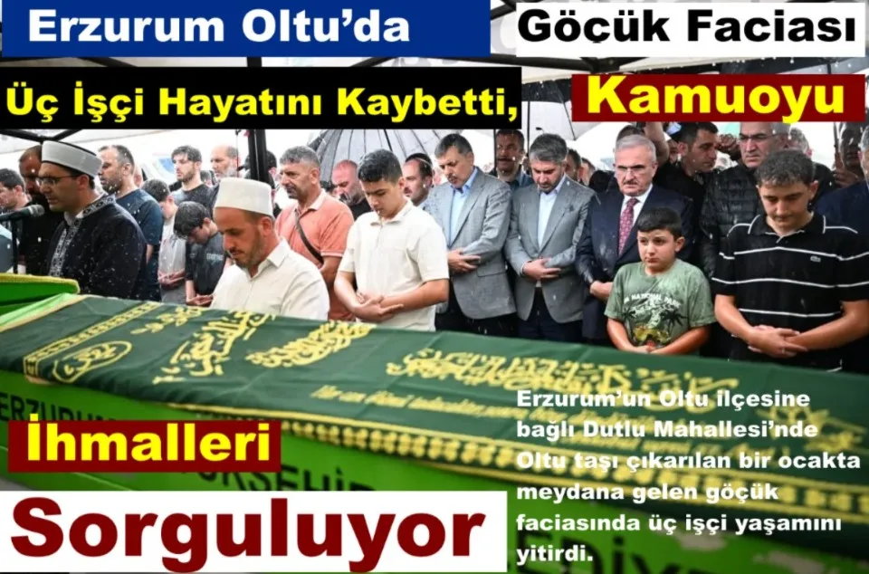 Erzurum Oltu’da Göçük Faciası! Üç İşçi Hayatını Kaybetti, Kamuoyu İhmalleri Sorguluyor