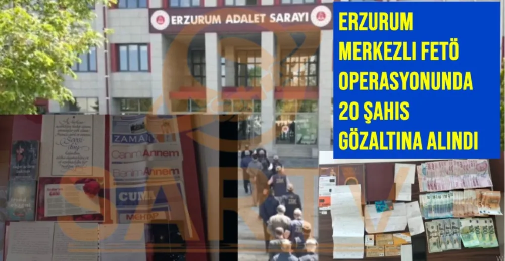 Erzurum Merkezli FETÖ Operasyonunda 20 Şahıs Gözaltına Alındı