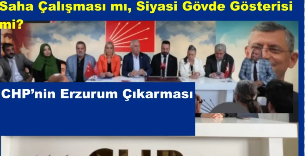 CHP’nin Erzurum Çıkarması