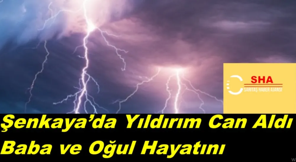 Şenkaya’da Yıldırım Can Aldı: Baba ve Oğul Hayatını Kaybetti